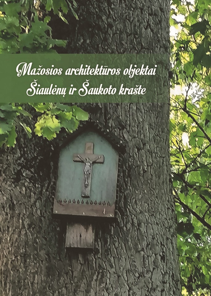 Mažosios architektūros objektai Šiaulėnų ir Šaukoto krašte (kryžiai, koplytėlės, koplytstulpiai)