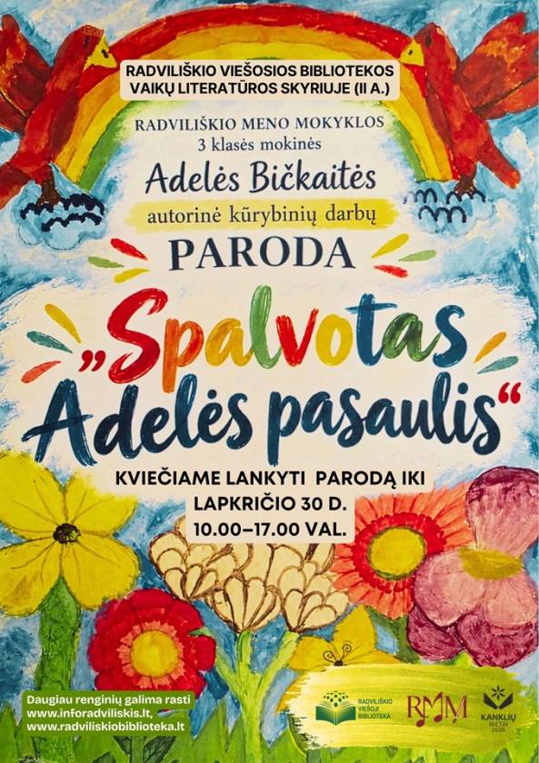 Radviliškio meno mokyklos  3 klasės mokinės  Adelės Bičkaitės  autorinė kūrybinių darbų paroda „Spalvotas Adelės pasaulis“